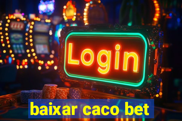 baixar caco bet